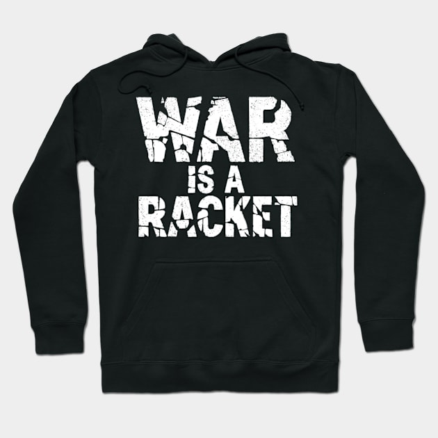 War is A Racket - Major General Smedley Butler Quote Hoodie by BubbleMench